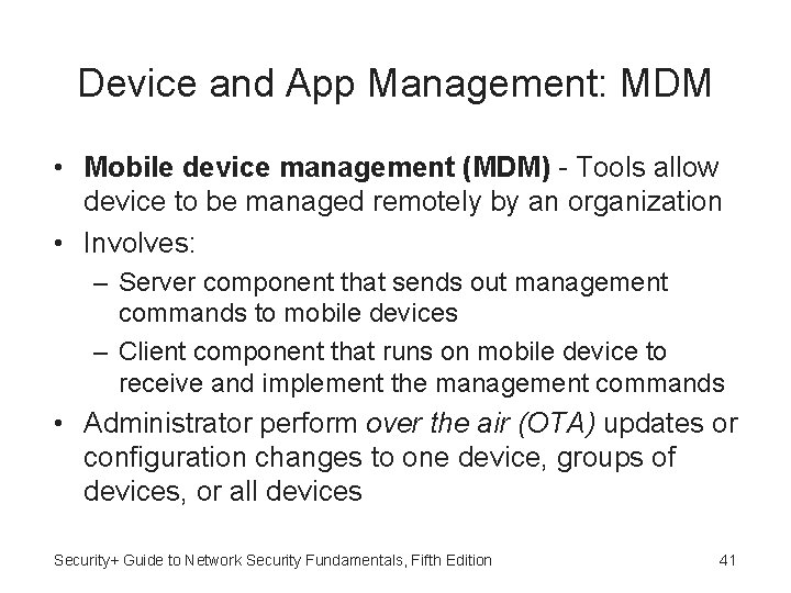 Device and App Management: MDM • Mobile device management (MDM) - Tools allow device