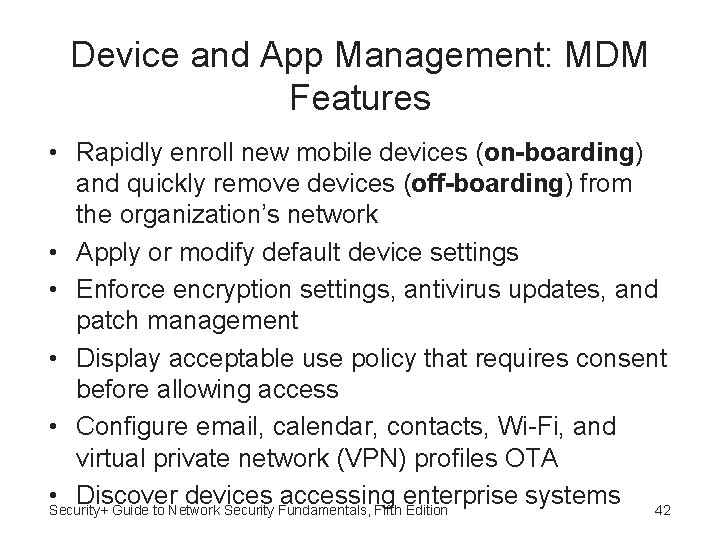 Device and App Management: MDM Features • Rapidly enroll new mobile devices (on-boarding) and