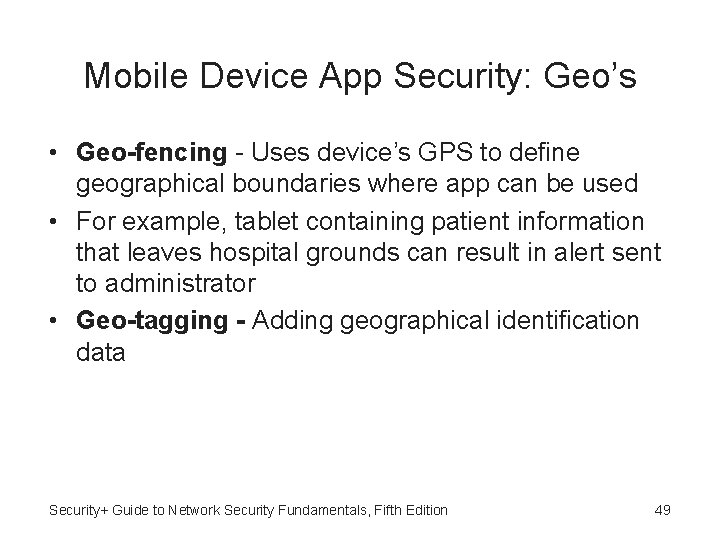 Mobile Device App Security: Geo’s • Geo-fencing - Uses device’s GPS to define geographical