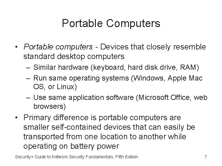 Portable Computers • Portable computers - Devices that closely resemble standard desktop computers –
