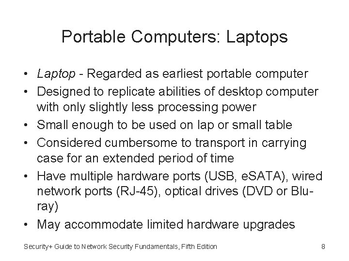 Portable Computers: Laptops • Laptop - Regarded as earliest portable computer • Designed to