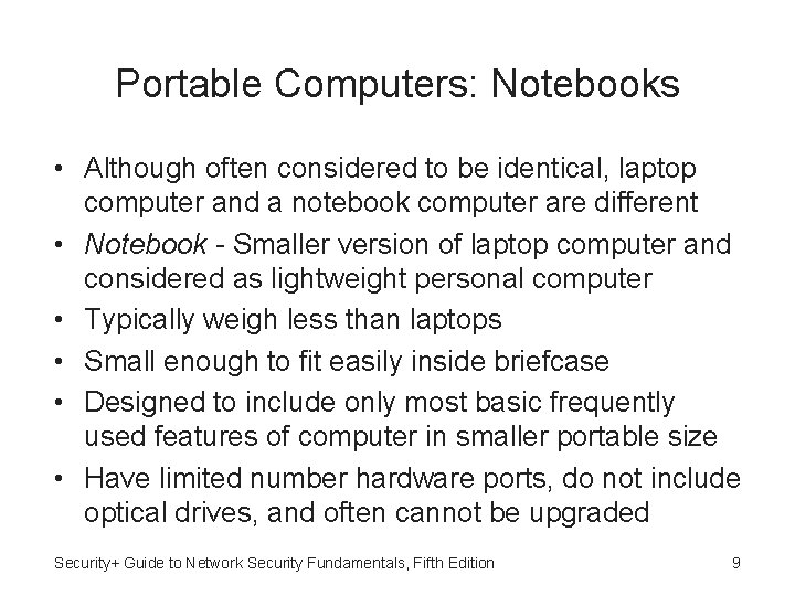 Portable Computers: Notebooks • Although often considered to be identical, laptop computer and a