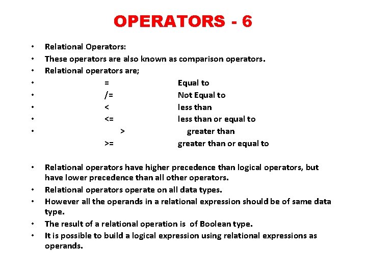 OPERATORS - 6 • • Relational Operators: These operators are also known as comparison