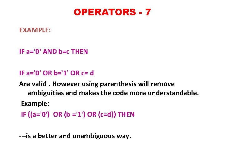 OPERATORS - 7 EXAMPLE: IF a='0' AND b=c THEN IF a='0' OR b='1' OR