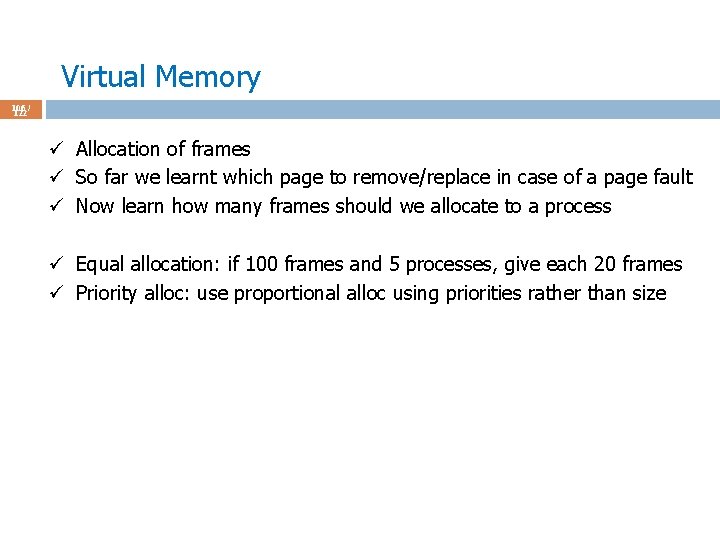 Virtual Memory 106 / 122 ü Allocation of frames ü So far we learnt