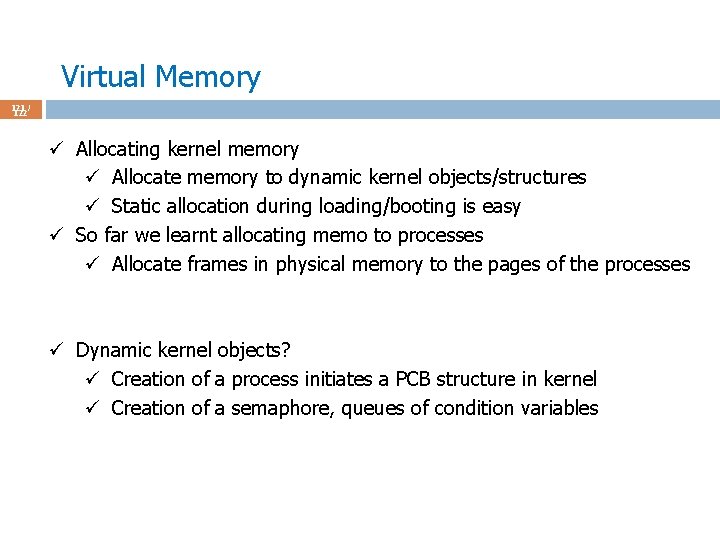 Virtual Memory 121 / 122 ü Allocating kernel memory ü Allocate memory to dynamic