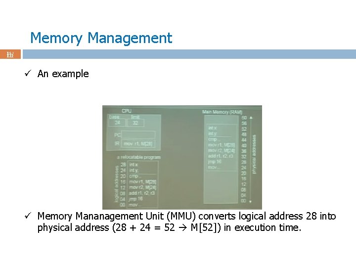 Memory Management 15 / 122 ü An example ü Memory Mananagement Unit (MMU) converts