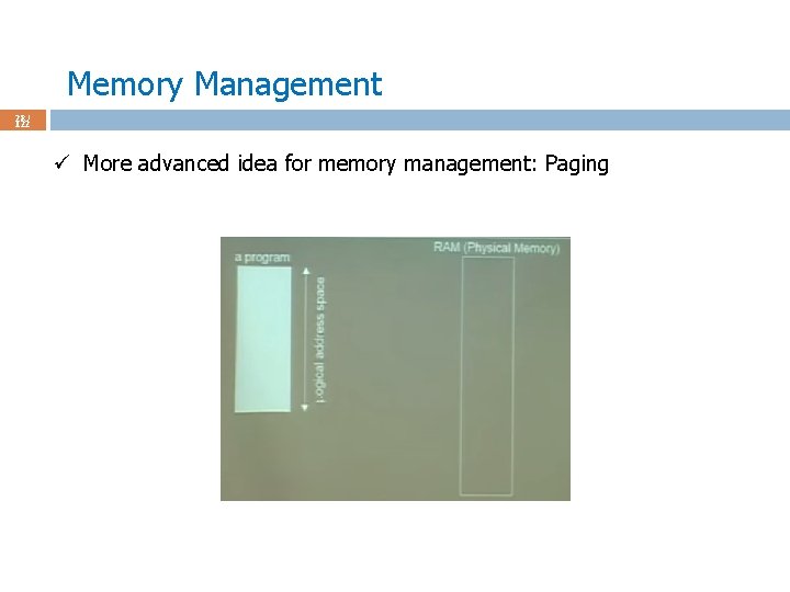 Memory Management 28 / 122 ü More advanced idea for memory management: Paging 