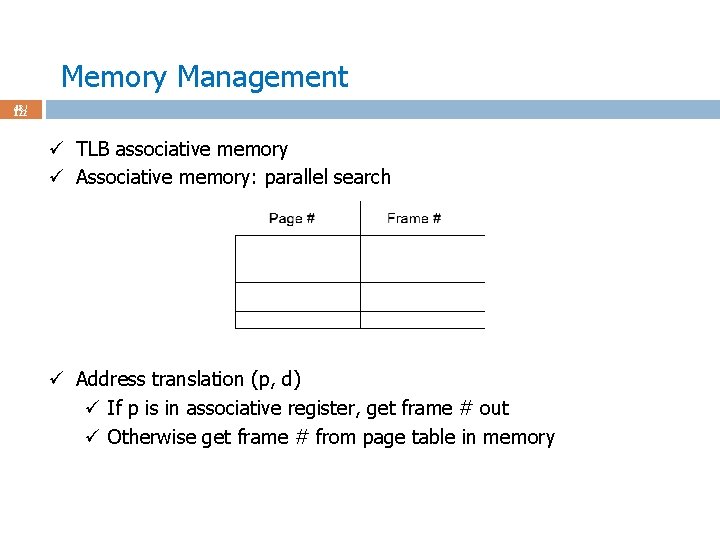 Memory Management 48 / 122 ü TLB associative memory ü Associative memory: parallel search