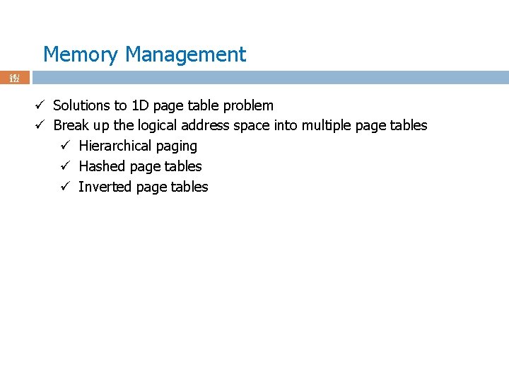 Memory Management 56 / 122 ü Solutions to 1 D page table problem ü