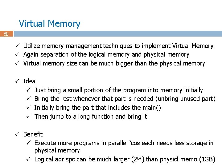 Virtual Memory 68 / 122 ü Utilize memory management techniques to implement Virtual Memory