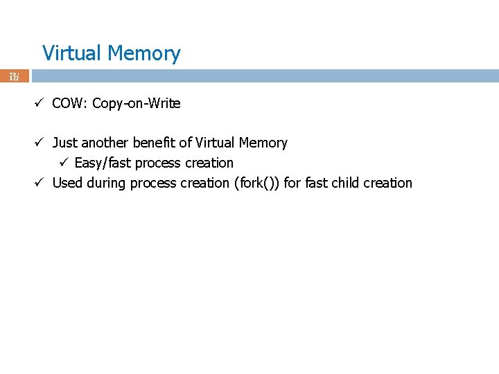 Virtual Memory 79 / 122 ü COW: Copy-on-Write ü Just another benefit of Virtual