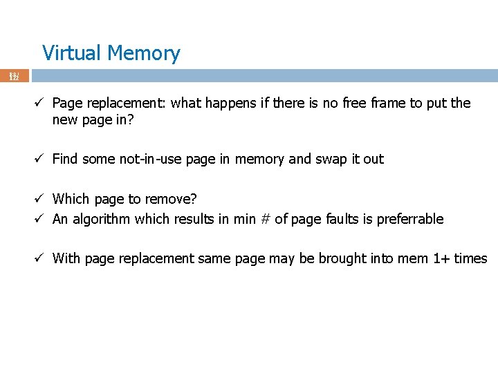 Virtual Memory 83 / 122 ü Page replacement: what happens if there is no