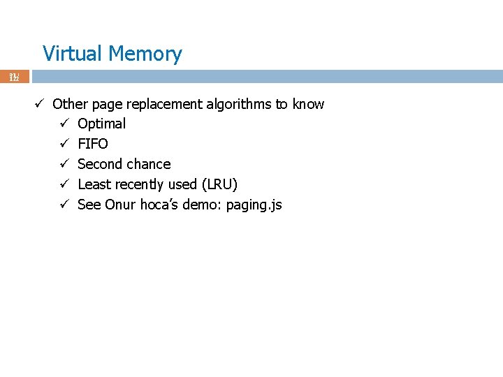 Virtual Memory 91 / 122 ü Other page replacement algorithms to know ü Optimal