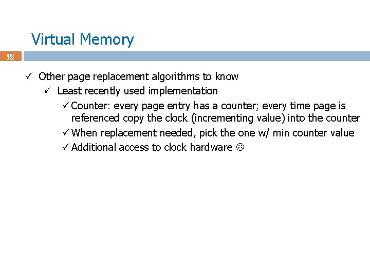 Virtual Memory 96 / 122 ü Other page replacement algorithms to know ü Least