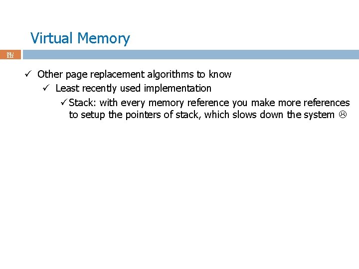 Virtual Memory 98 / 122 ü Other page replacement algorithms to know ü Least