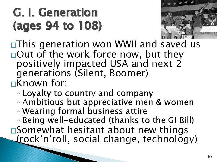 G. I. Generation (ages 94 to 108) �This generation won WWII and saved us