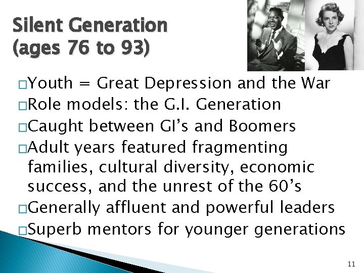 Silent Generation (ages 76 to 93) �Youth = Great Depression and the War �Role