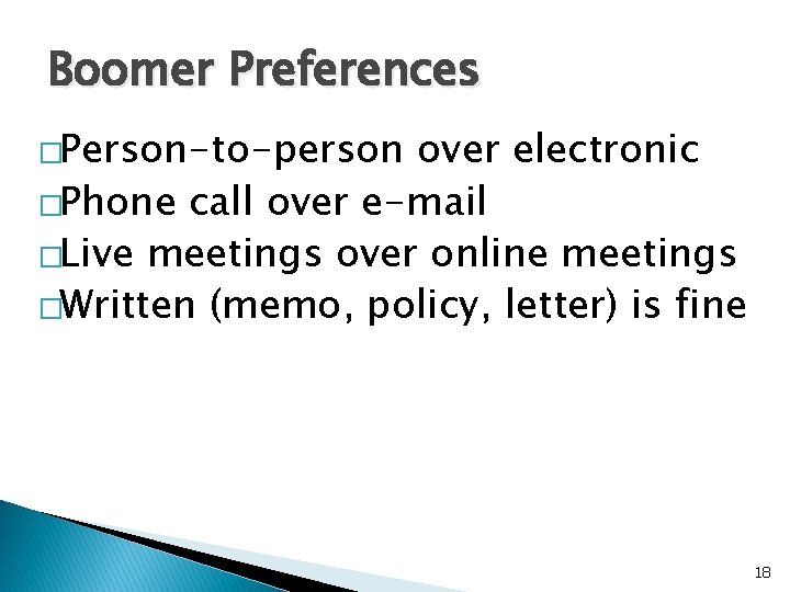 Boomer Preferences �Person-to-person over electronic �Phone call over e-mail �Live meetings over online meetings