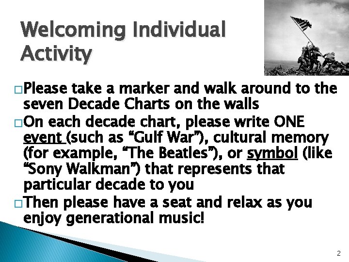 Welcoming Individual Activity �Please take a marker and walk around to the seven Decade