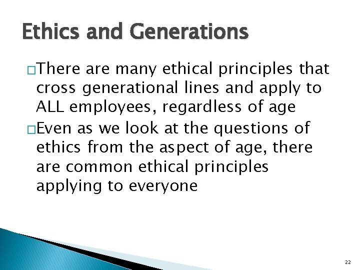 Ethics and Generations �There are many ethical principles that cross generational lines and apply