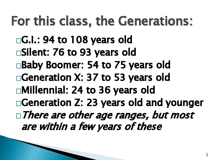 For this class, the Generations: �G. I. : 94 to 108 years old �Silent: