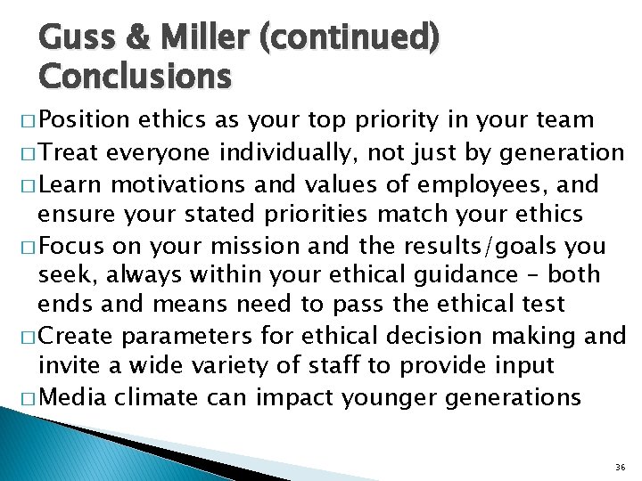 Guss & Miller (continued) Conclusions � Position ethics as your top priority in your