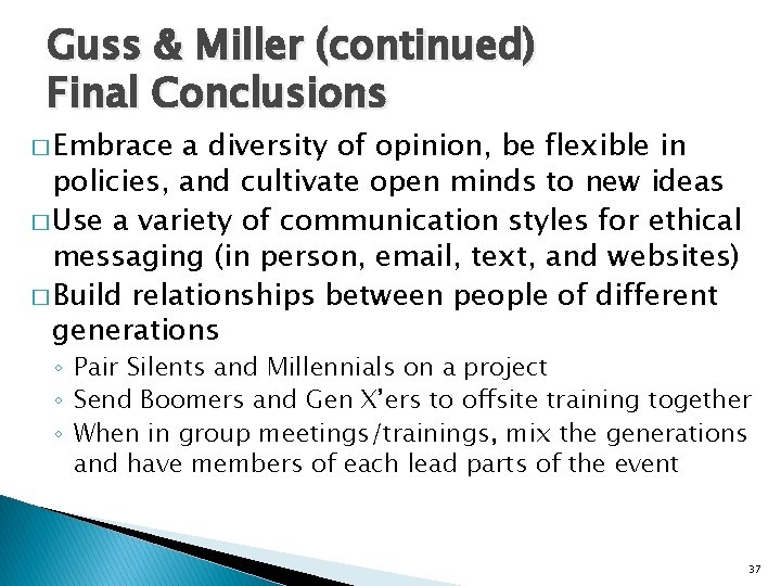 Guss & Miller (continued) Final Conclusions � Embrace a diversity of opinion, be flexible