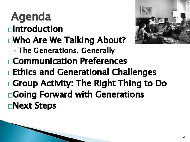 Agenda �Introduction �Who Are We Talking About? ◦ The Generations, Generally �Communication Preferences �Ethics