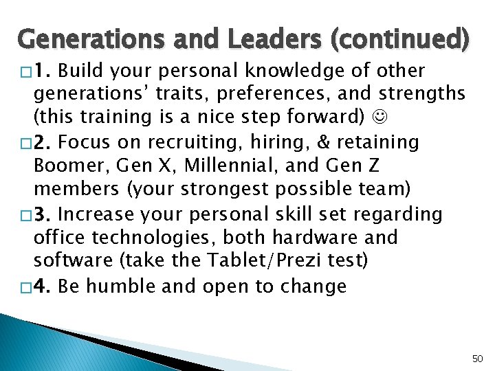 Generations and Leaders (continued) � 1. Build your personal knowledge of other generations’ traits,