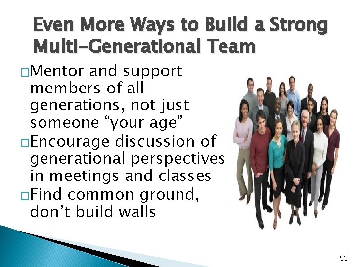 Even More Ways to Build a Strong Multi-Generational Team �Mentor and support members of