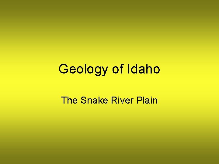 Geology of Idaho The Snake River Plain 