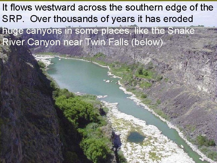 It flows westward across the southern edge of the SRP. Over thousands of years