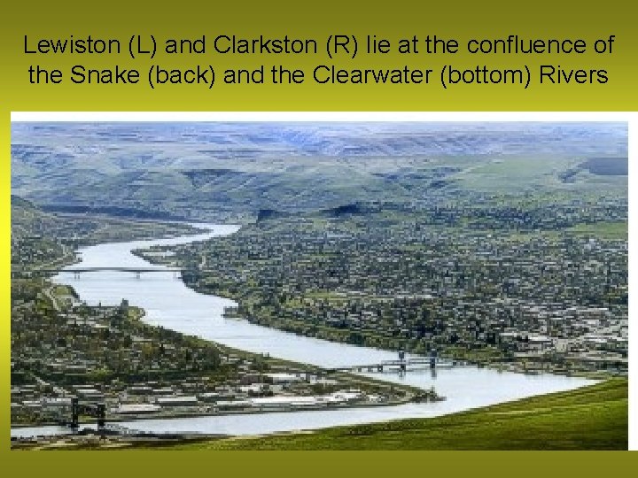 Lewiston (L) and Clarkston (R) lie at the confluence of the Snake (back) and