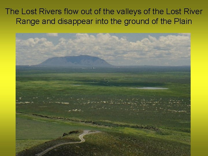 The Lost Rivers flow out of the valleys of the Lost River Range and