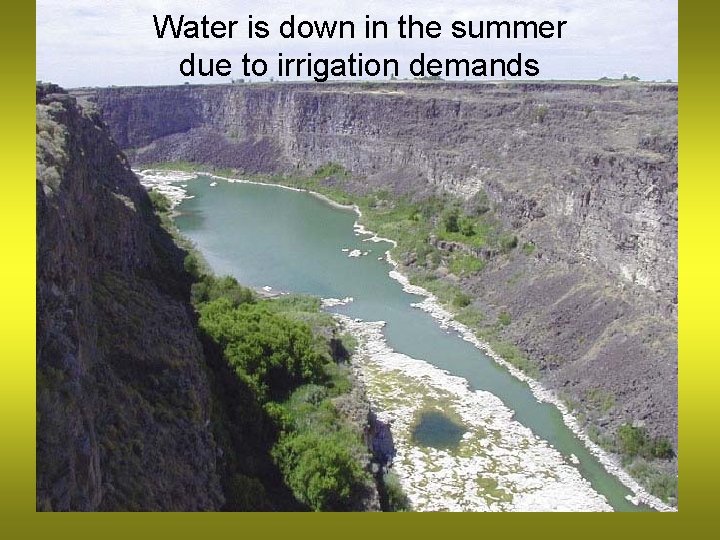 Water is down in the summer due to irrigation demands 