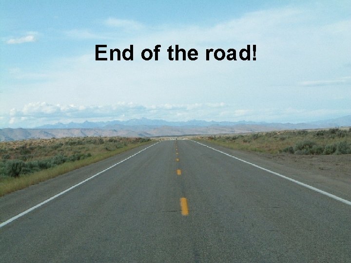 End of the road! 