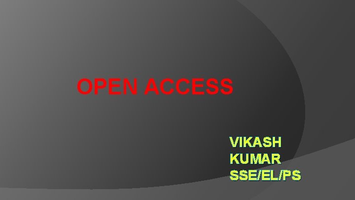 OPEN ACCESS VIKASH KUMAR SSE/EL/PS 