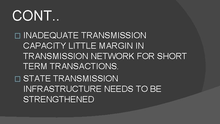 CONT. . INADEQUATE TRANSMISSION CAPACITY LITTLE MARGIN IN TRANSMISSION NETWORK FOR SHORT TERM TRANSACTIONS.