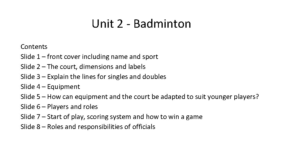 Unit 2 - Badminton Contents Slide 1 – front cover including name and sport