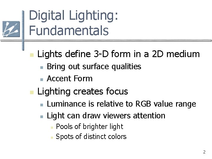 Digital Lighting: Fundamentals n Lights define 3 -D form in a 2 D medium