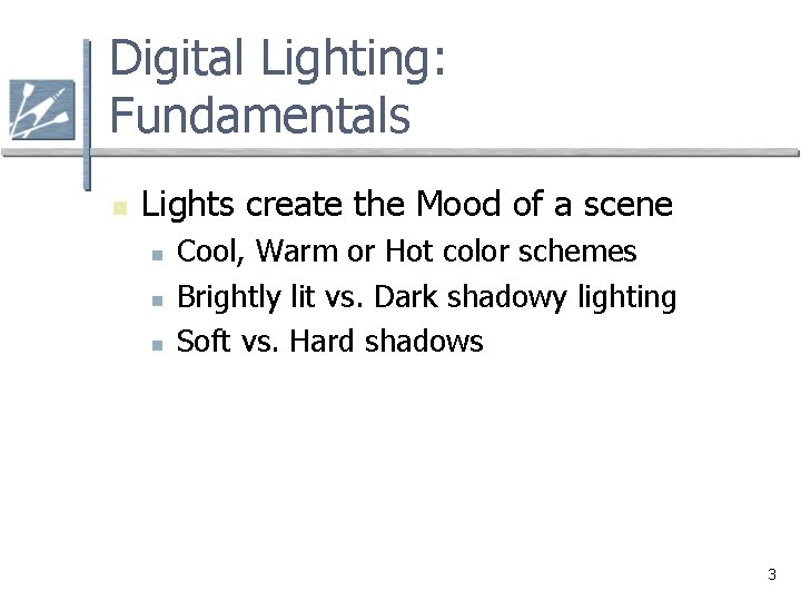 Digital Lighting: Fundamentals n Lights create the Mood of a scene n n n