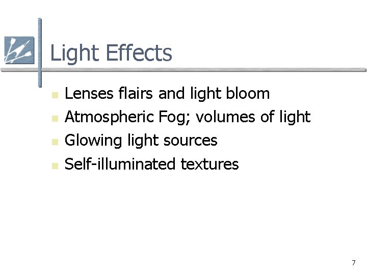 Light Effects n n Lenses flairs and light bloom Atmospheric Fog; volumes of light