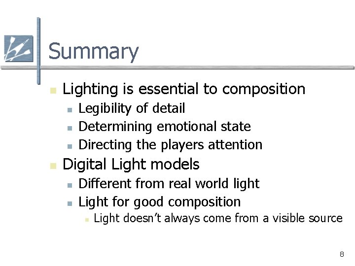 Summary n Lighting is essential to composition n n Legibility of detail Determining emotional