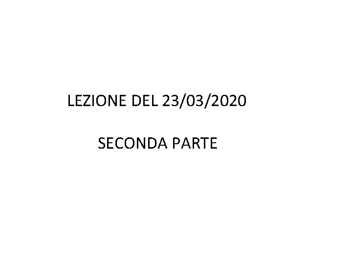 LEZIONE DEL 23/03/2020 SECONDA PARTE 