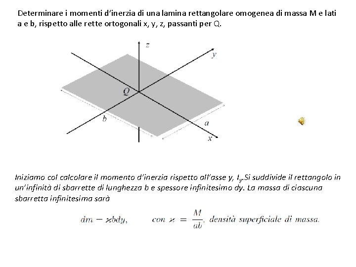 Determinare i momenti d’inerzia di una lamina rettangolare omogenea di massa M e lati