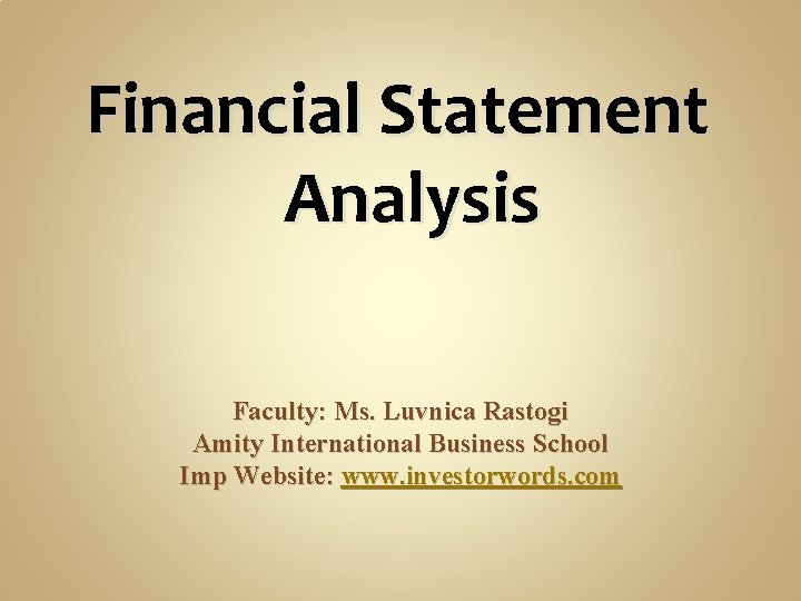 Financial Statement Analysis Faculty: Ms. Luvnica Rastogi Amity International Business School Imp Website: www.