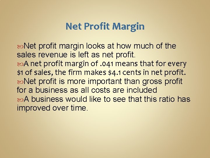 Net Profit Margin Net profit margin looks at how much of the sales revenue