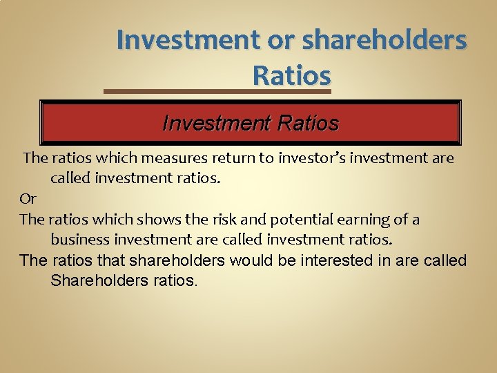 Investment or shareholders Ratios Investment Ratios The ratios which measures return to investor’s investment