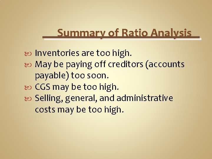 Summary of Ratio Analysis Inventories are too high. May be paying off creditors (accounts